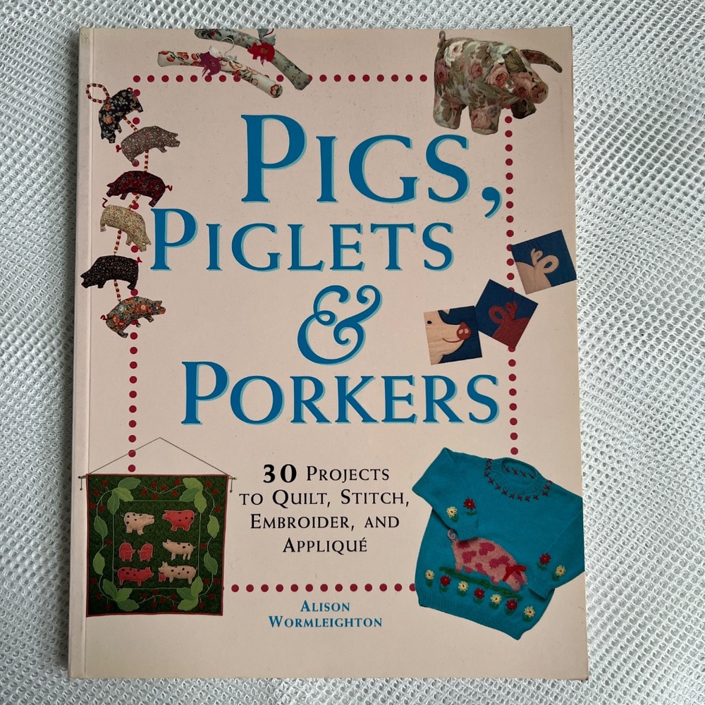 Pigs Piglets and Porkers Soft Cover Book 30 Projects Quilt Sew Embroidery